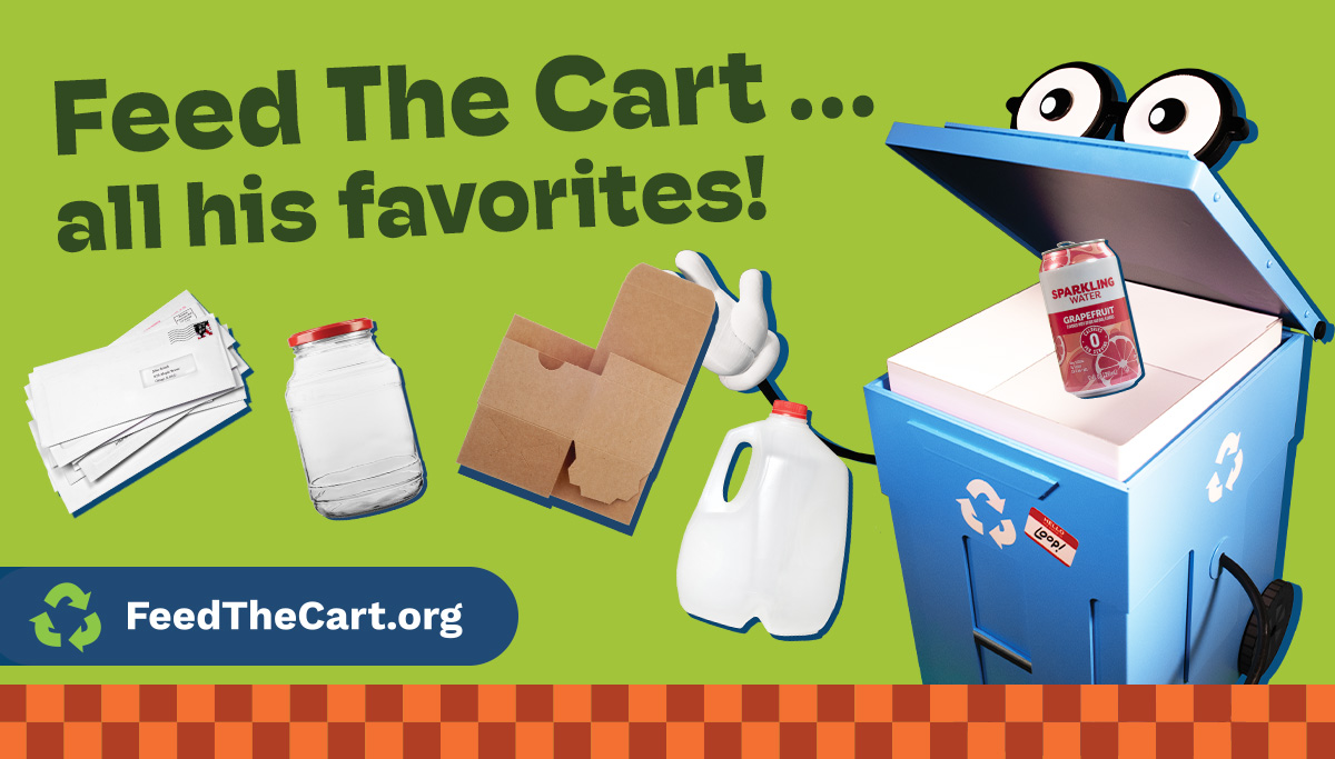 Feed the cart all his favorites such as paper, glass containers, flattened cardboard, metal cans and plastic jugs.